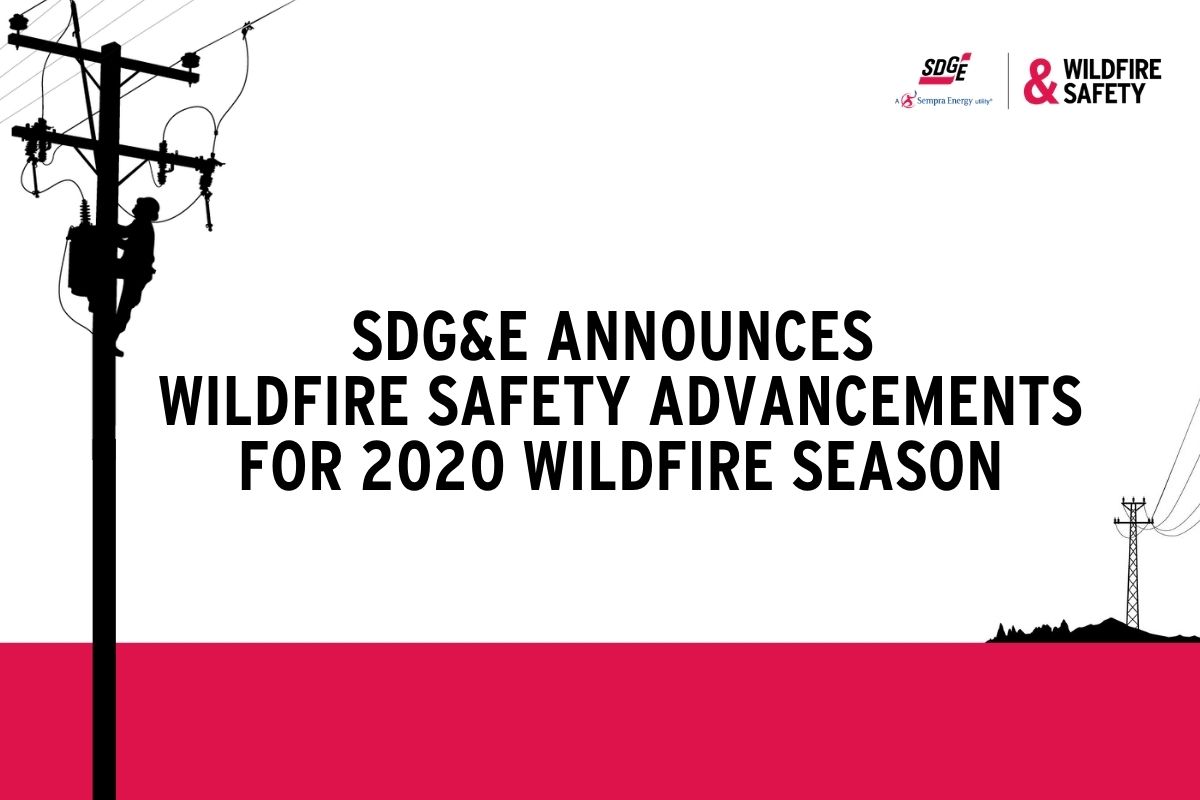 SDG&E Announces Wildfire Safety Advancements For 2020 Wildfire Season
