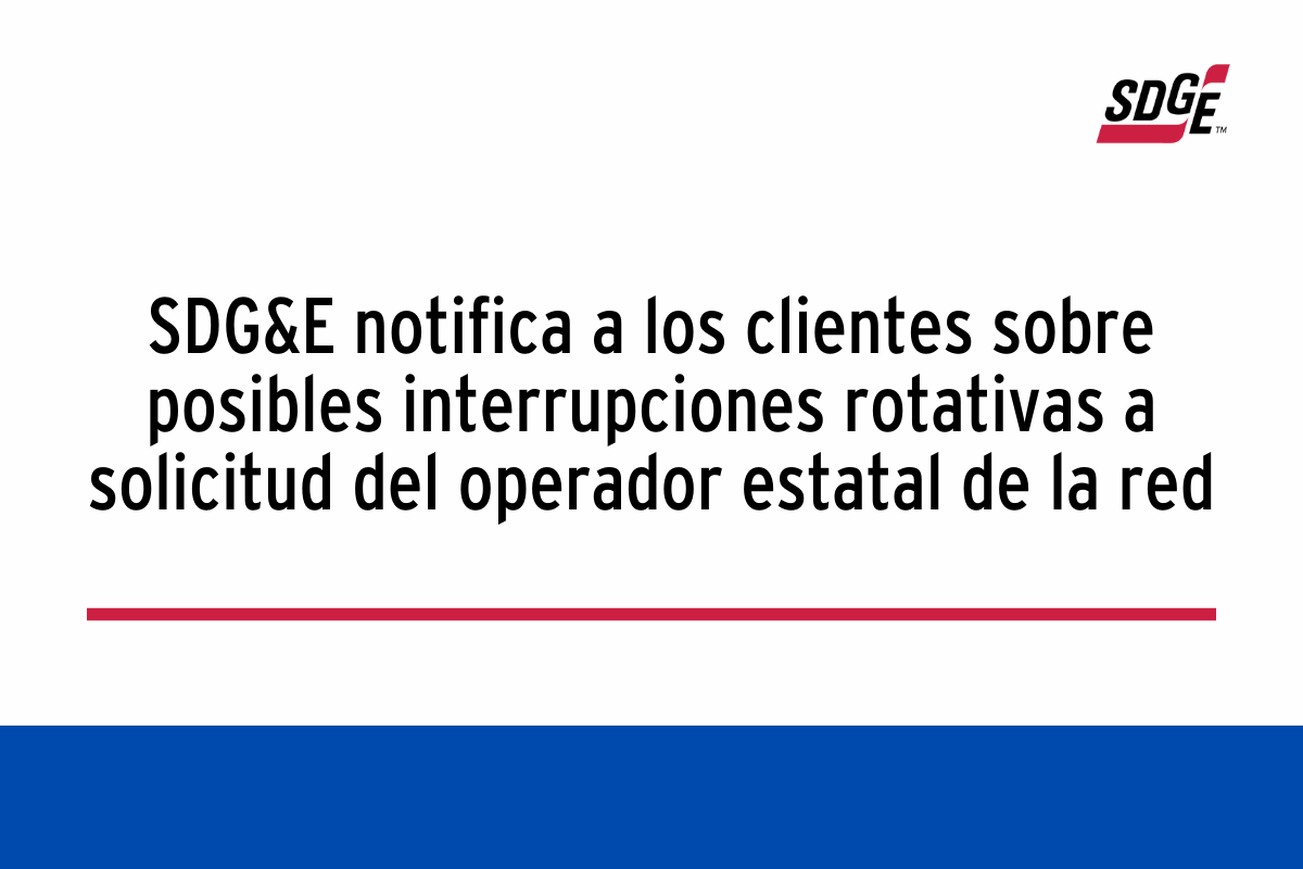 SDG&E notifica a los clientes sobre posibles interrupciones rotativas a solicitud del operador estatal de la red