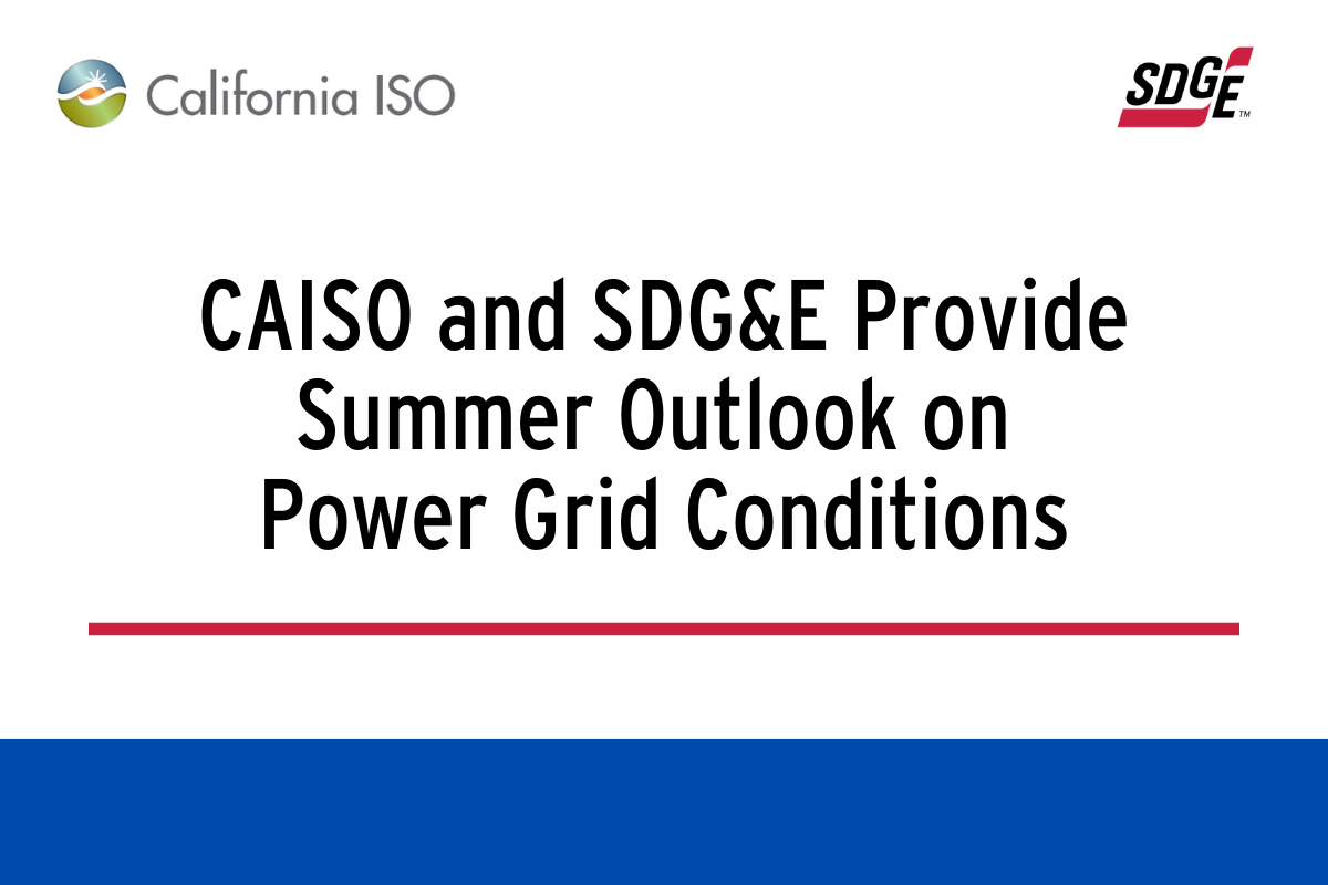CAISO and SDG&E Provide Summer Outlook on Power Grid Conditions