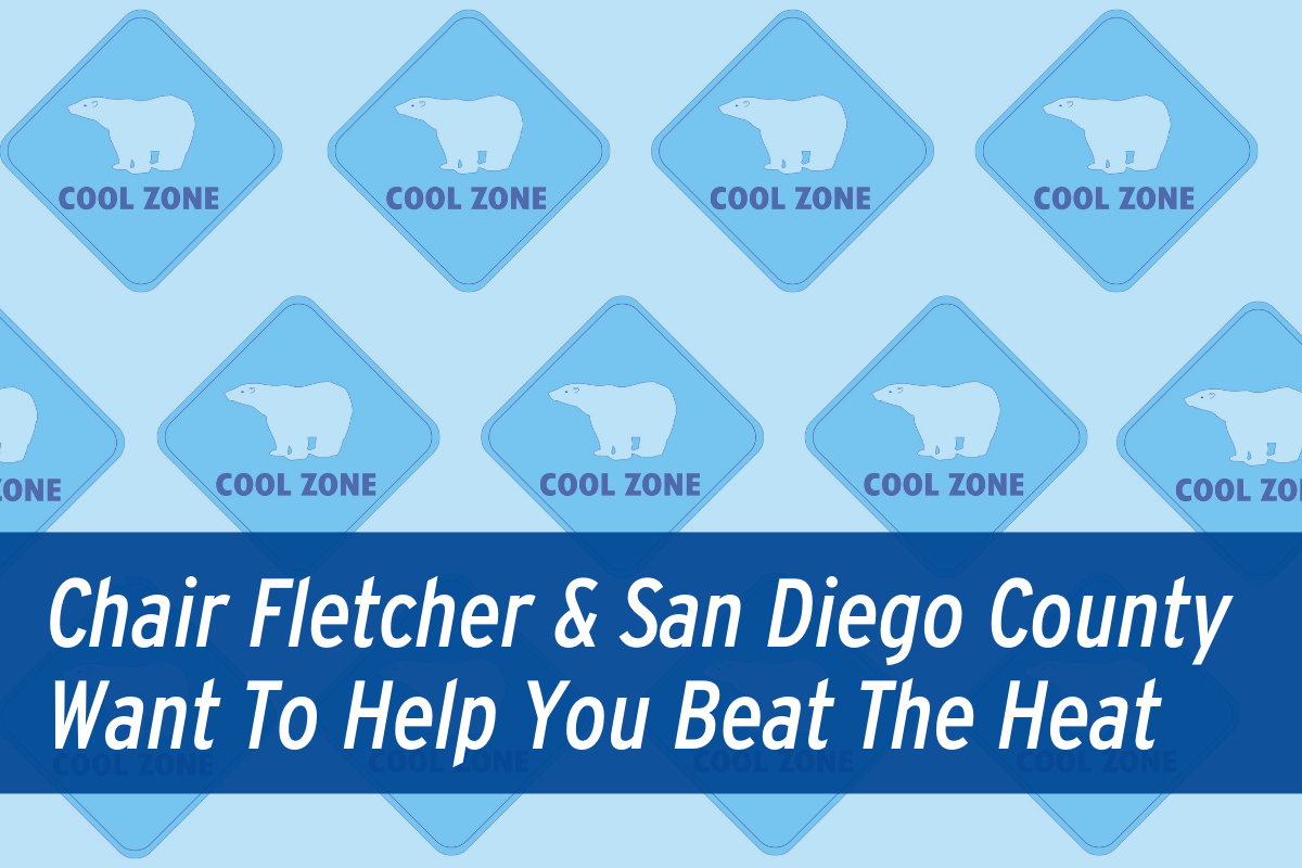 Chair Fletcher & San Diego County Want To Help You Beat The Heat