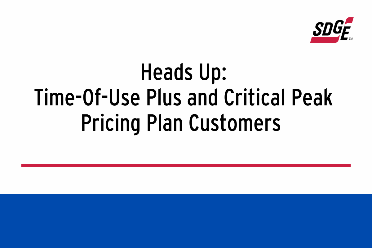 Heads Up: Time-Of-Use Plus and Critical Peak Pricing Plan Customers  