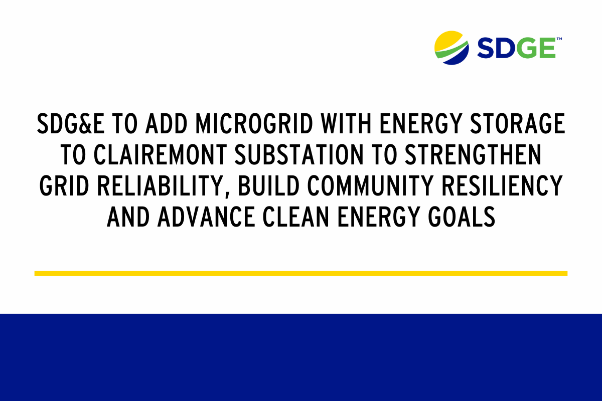 SDG&E To Add Microgrid with Energy Storage to Clairemont Substation to Strengthen Grid Reliability, Build Community Resiliency and Advance Clean Energy Goals