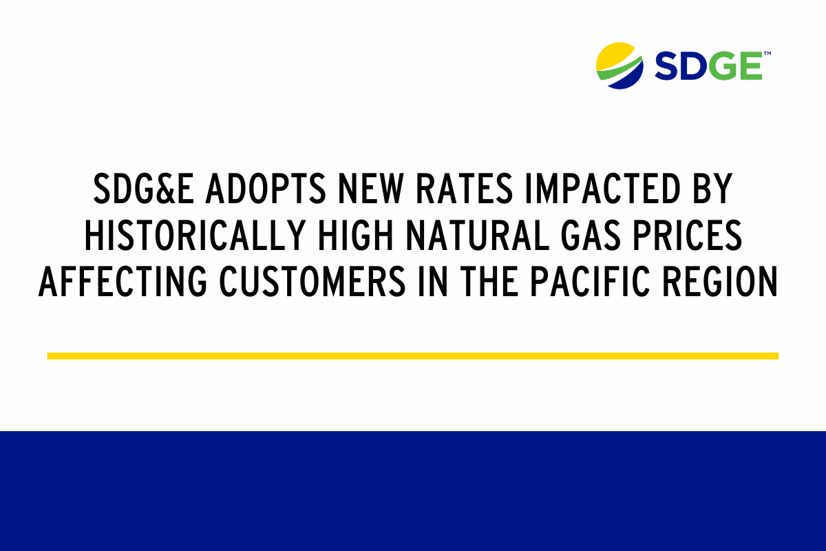 SDG&E Adopts New Rates Impacted By Historically High Natural Gas Prices Affecting Customers In The Pacific Region