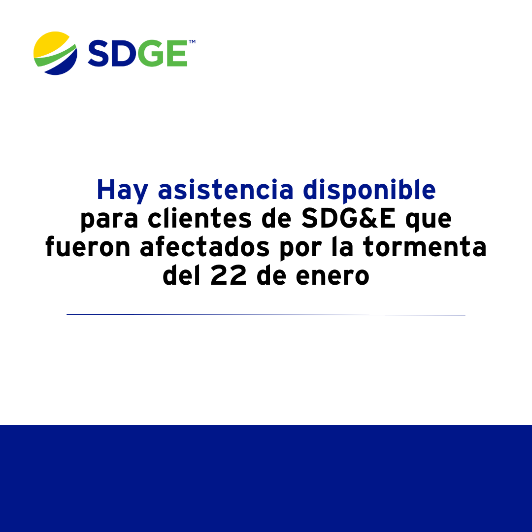 Hay asistencia disponible  para clientes de SDG&E que fueron afectados por la tormenta del 22 de enero
