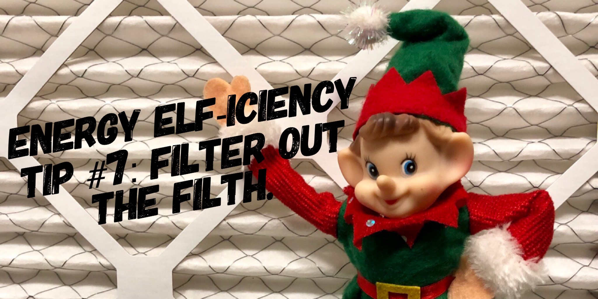 Energy Elf-icient Tip No. 7: Filter Out the Filth