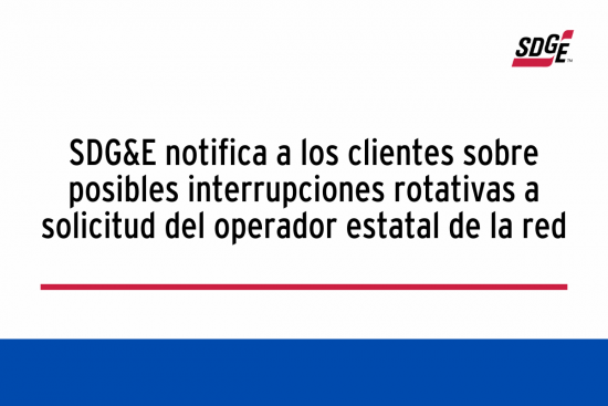 SDG&E notifica a los clientes sobre posibles interrupciones rotativas a solicitud del operador estatal de la red