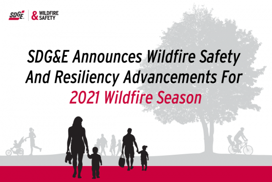 SDG&E Announces Wildfire Safety And Resiliency Advancements For 2021 Wildfire Season 