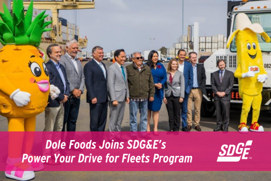 Dole Foods Joins SDG&E’s Power Your Drive for Fleets Program