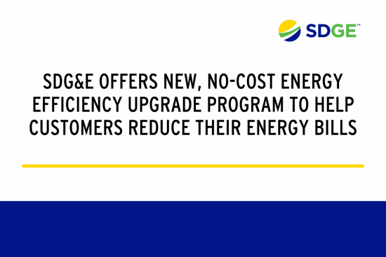 SDG&E Offers New, No-cost Energy Efficiency Upgrade Program To Help Customers Reduce Their Energy Bills