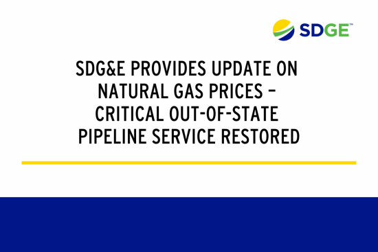 SDG&E Provides Update On Natural Gas Prices – Critical Out-Of-State  Pipeline Service Restored