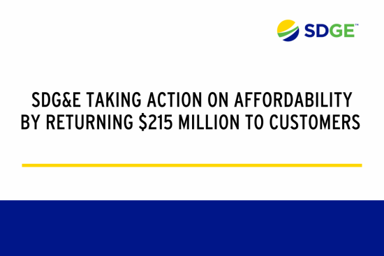 SDG&E TAKING ACTION ON AFFORDABILITY BY RETURNING $215 MILLION TO CUSTOMERS 