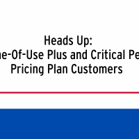 Heads Up: Time-Of-Use Plus and Critical Peak Pricing Plan Customers  